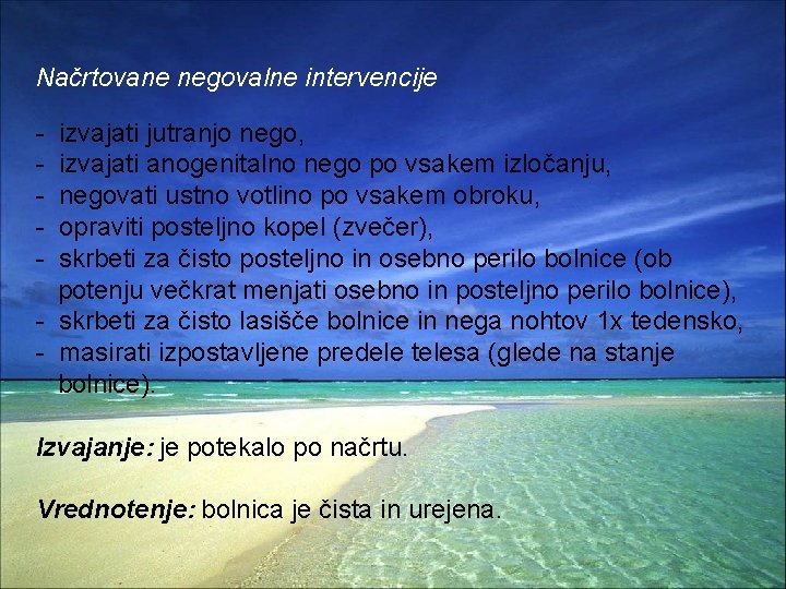 Načrtovane negovalne intervencije - izvajati jutranjo nego, izvajati anogenitalno nego po vsakem izločanju, negovati