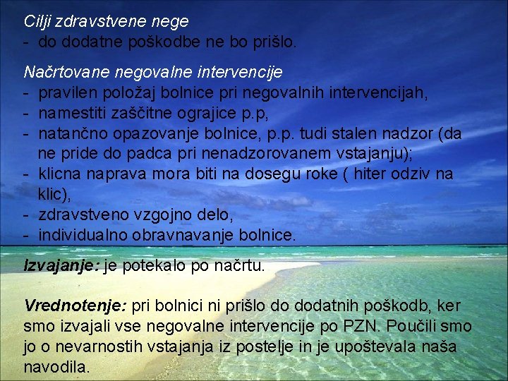 Cilji zdravstvene nege - do dodatne poškodbe ne bo prišlo. Načrtovane negovalne intervencije -