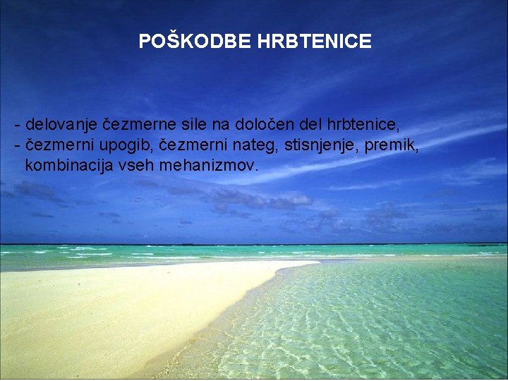 POŠKODBE HRBTENICE - delovanje čezmerne sile na določen del hrbtenice, - čezmerni upogib, čezmerni