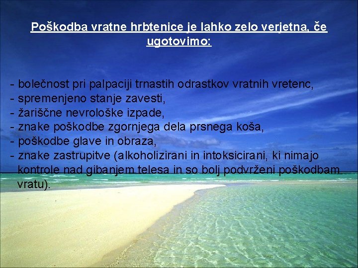 Poškodba vratne hrbtenice je lahko zelo verjetna, če ugotovimo: - bolečnost pri palpaciji trnastih