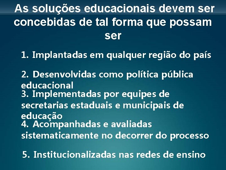 As soluções educacionais devem ser concebidas de tal forma que possam ser 1. Implantadas