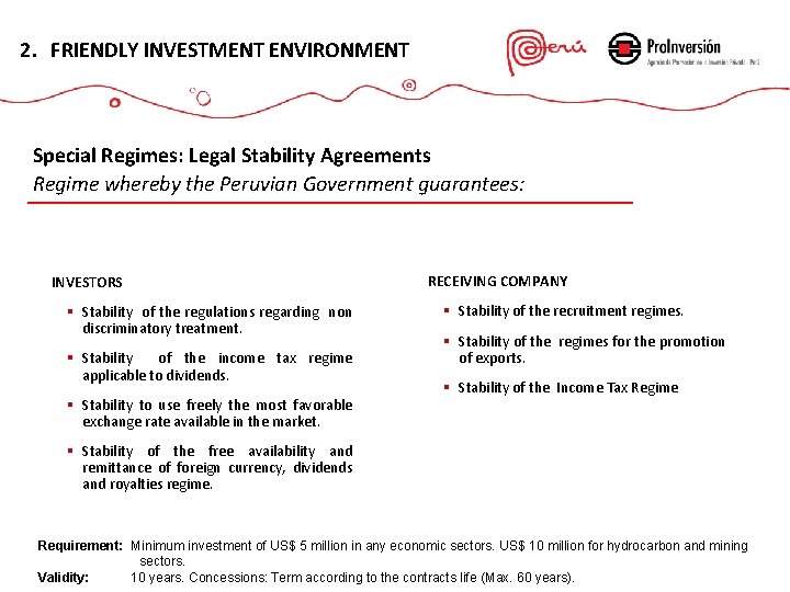 2. FRIENDLY INVESTMENT ENVIRONMENT Special Regimes: Legal Stability Agreements Regime whereby the Peruvian Government