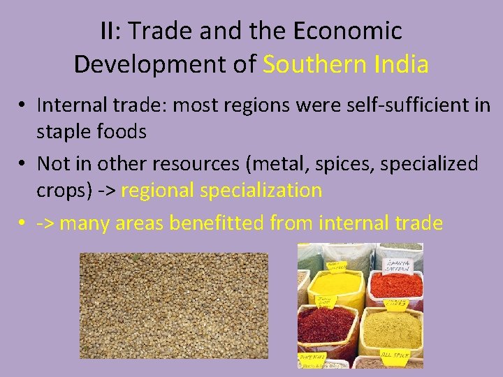 II: Trade and the Economic Development of Southern India • Internal trade: most regions