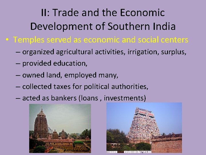 II: Trade and the Economic Development of Southern India • Temples served as economic