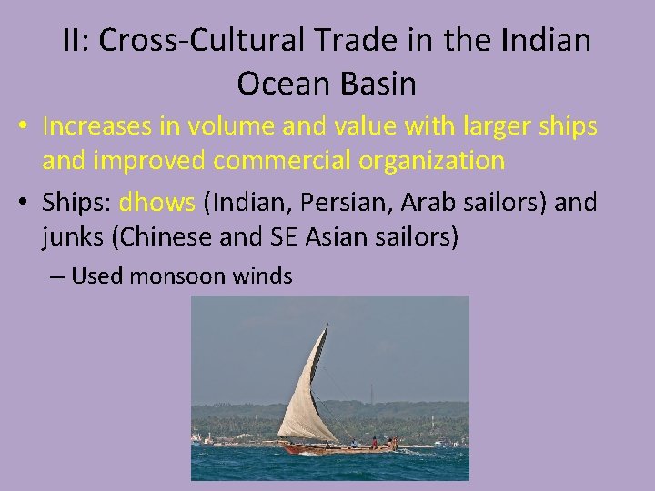 II: Cross-Cultural Trade in the Indian Ocean Basin • Increases in volume and value