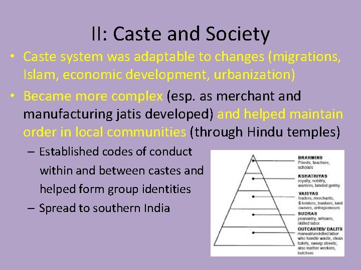 II: Caste and Society • Caste system was adaptable to changes (migrations, Islam, economic