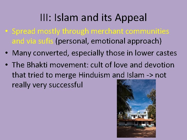 III: Islam and its Appeal • Spread mostly through merchant communities and via sufis