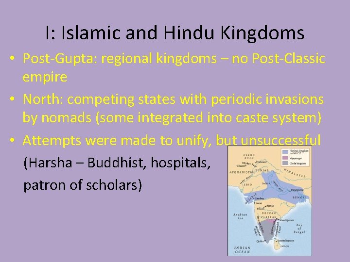 I: Islamic and Hindu Kingdoms • Post-Gupta: regional kingdoms – no Post-Classic empire •