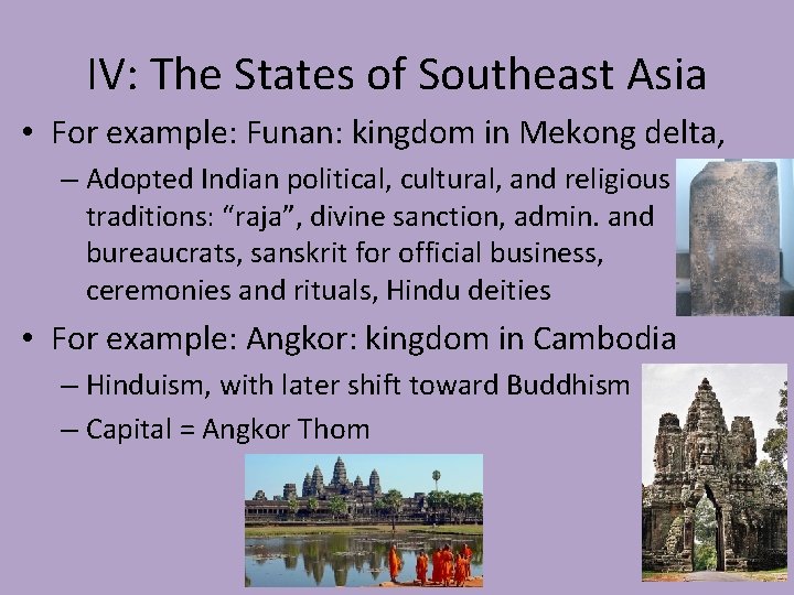 IV: The States of Southeast Asia • For example: Funan: kingdom in Mekong delta,