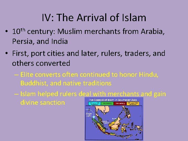 IV: The Arrival of Islam • 10 th century: Muslim merchants from Arabia, Persia,