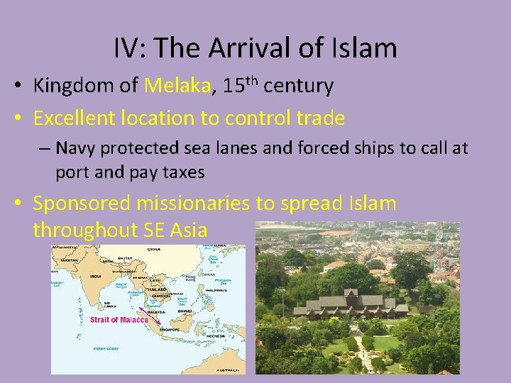 IV: The Arrival of Islam • Kingdom of Melaka, 15 th century • Excellent