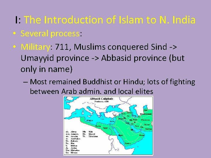 I: The Introduction of Islam to N. India • Several process: • Military: 711,