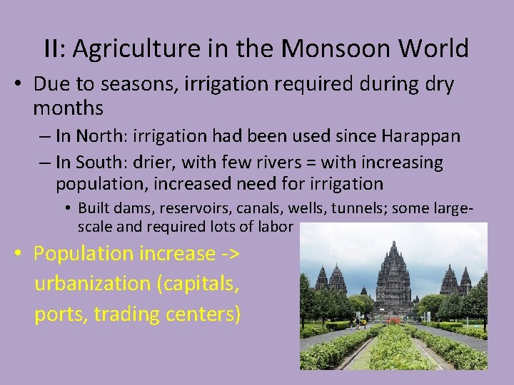 II: Agriculture in the Monsoon World • Due to seasons, irrigation required during dry