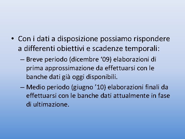  • Con i dati a disposizione possiamo rispondere a differenti obiettivi e scadenze