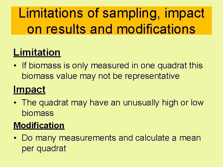 Limitations of sampling, impact on results and modifications Limitation • If biomass is only
