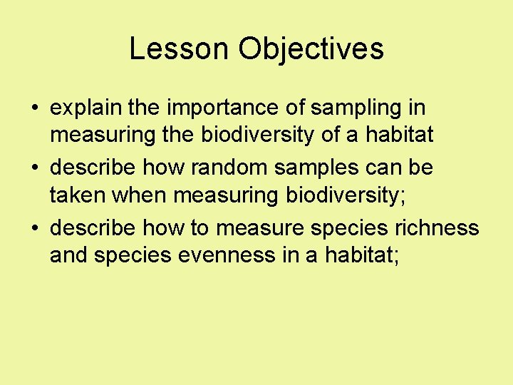 Lesson Objectives • explain the importance of sampling in measuring the biodiversity of a