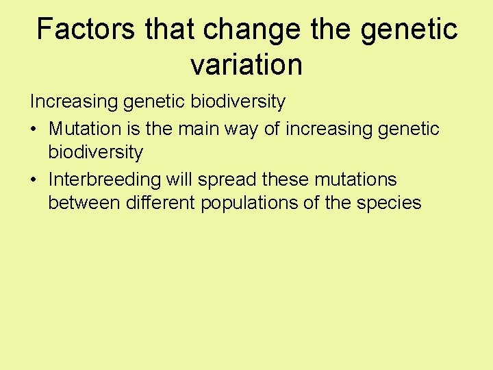 Factors that change the genetic variation Increasing genetic biodiversity • Mutation is the main