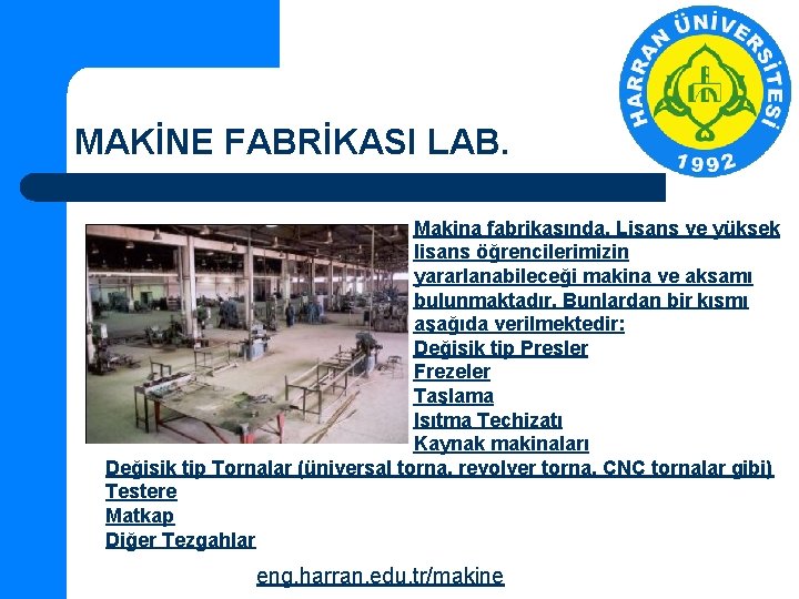 MAKİNE FABRİKASI LAB. Makina fabrikasında, Lisans ve yüksek lisans öğrencilerimizin yararlanabileceği makina ve aksamı