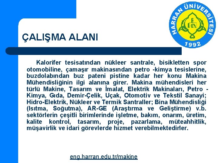 ÇALIŞMA ALANI Kalorifer tesisatından nükleer santrale, bisikletten spor otomobiline, çamaşır makinasından petro -kimya tesislerine,