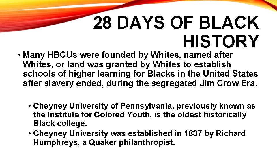 28 DAYS OF BLACK HISTORY • Many HBCUs were founded by Whites, named after