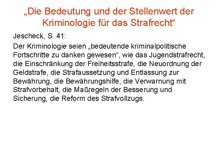 „Die Bedeutung und der Stellenwert der Kriminologie für das Strafrecht“ Jescheck, S. 41: Der