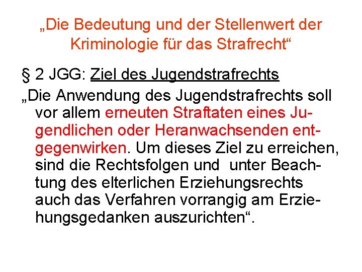 „Die Bedeutung und der Stellenwert der Kriminologie für das Strafrecht“ § 2 JGG: Ziel