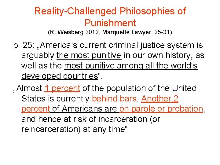 Reality-Challenged Philosophies of Punishment (R. Weisberg 2012, Marquette Lawyer, 25 -31) p. 25: „America‘s