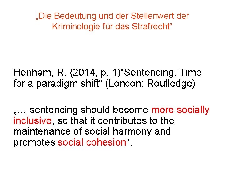 „Die Bedeutung und der Stellenwert der Kriminologie für das Strafrecht“ Henham, R. (2014, p.