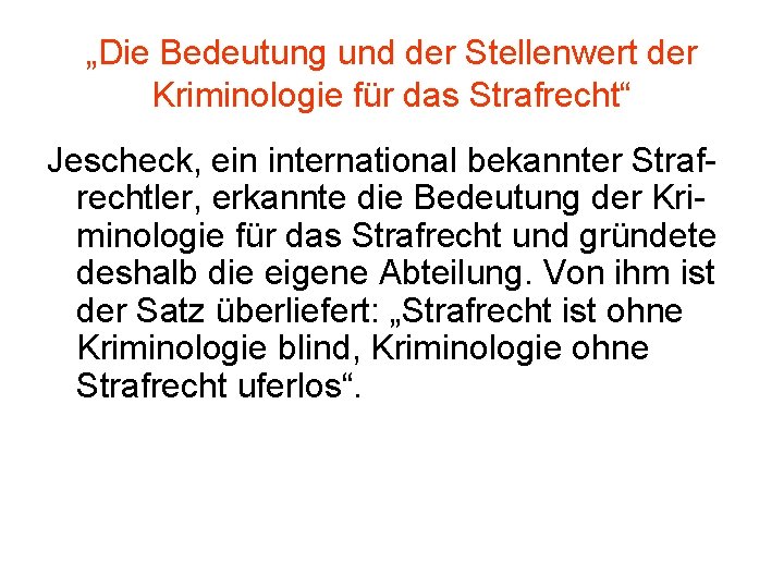 „Die Bedeutung und der Stellenwert der Kriminologie für das Strafrecht“ Jescheck, ein international bekannter