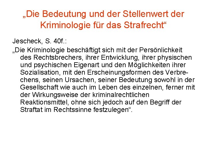 „Die Bedeutung und der Stellenwert der Kriminologie für das Strafrecht“ Jescheck, S. 40 f.