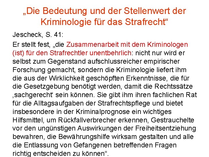 „Die Bedeutung und der Stellenwert der Kriminologie für das Strafrecht“ Jescheck, S. 41: Er