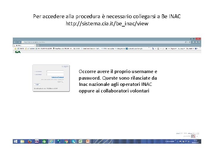 Per accedere alla procedura è necessario collegarsi a Be INAC http: //sistema. cia. it/be_inac/view