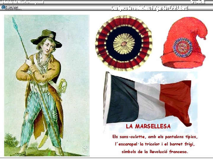Armand Figuera LA MARSELLESA Els sans-culotte, amb els pantalons típics, l´escarapel·la tricolor i el