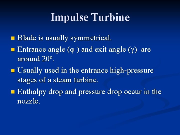 Impulse Turbine Blade is usually symmetrical. n Entrance angle (φ ) and exit angle