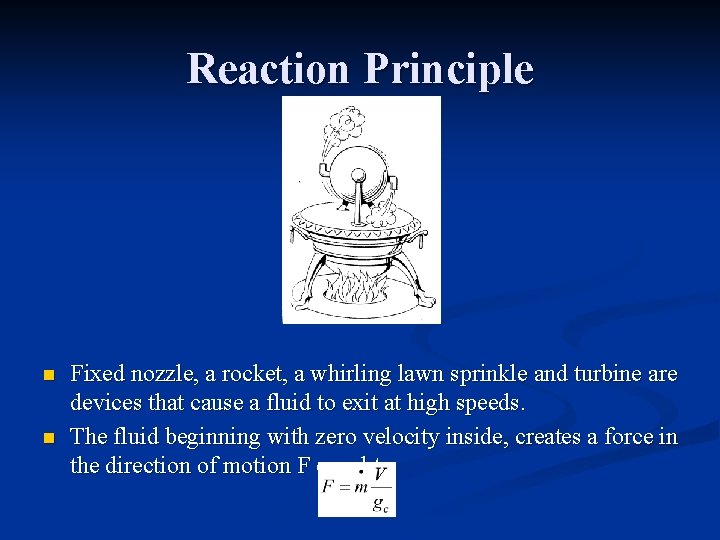 Reaction Principle n n Fixed nozzle, a rocket, a whirling lawn sprinkle and turbine