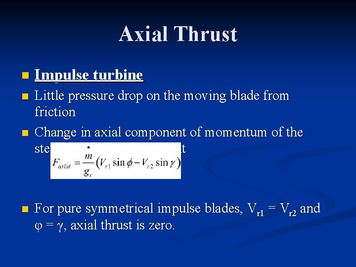Axial Thrust n Impulse turbine n Little pressure drop on the moving blade from