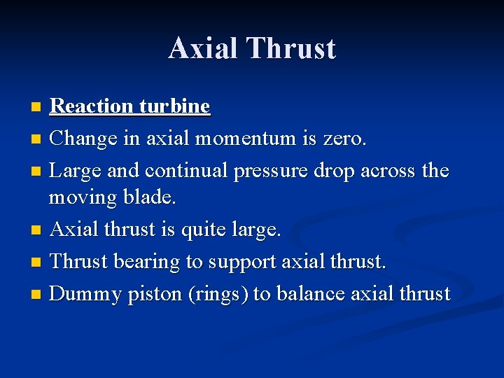 Axial Thrust Reaction turbine n Change in axial momentum is zero. n Large and