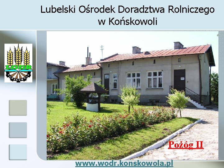 Lubelski Ośrodek Doradztwa Rolniczego w Końskowoli Pożóg II www. wodr. konskowola. pl 