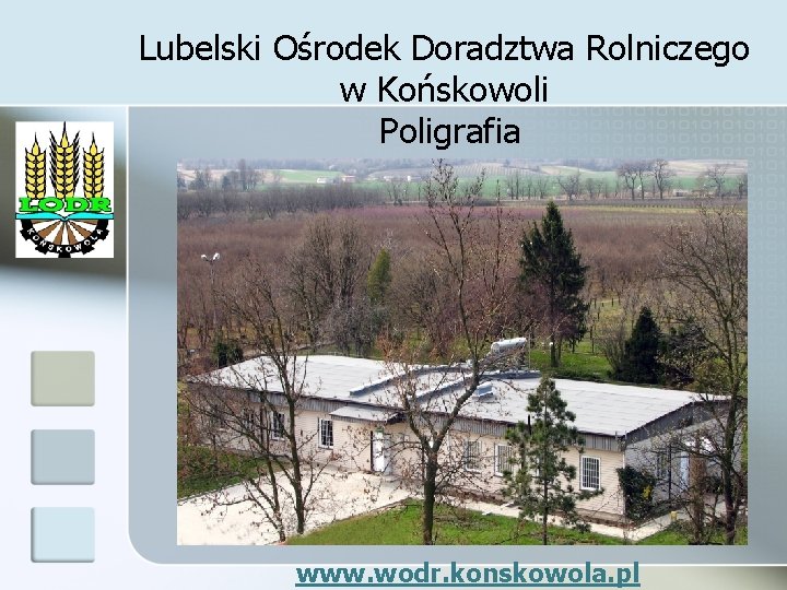 Lubelski Ośrodek Doradztwa Rolniczego w Końskowoli Poligrafia www. wodr. konskowola. pl 