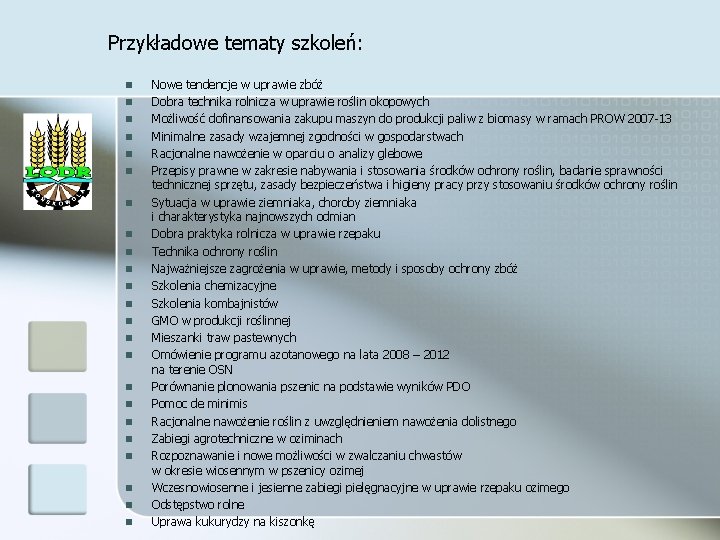 Przykładowe tematy szkoleń: n n n n n n Nowe tendencje w uprawie zbóż