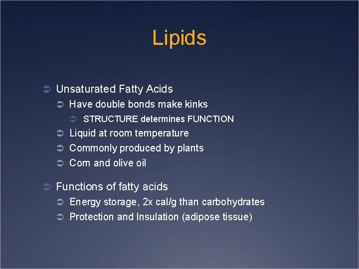 Lipids Ü Unsaturated Fatty Acids Ü Have double bonds make kinks Ü STRUCTURE determines