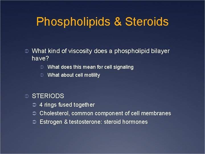 Phospholipids & Steroids Ü What kind of viscosity does a phospholipid bilayer have? Ü