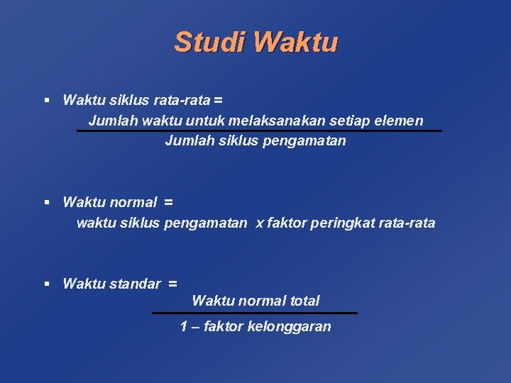 Studi Waktu § Waktu siklus rata-rata = Jumlah waktu untuk melaksanakan setiap elemen Jumlah