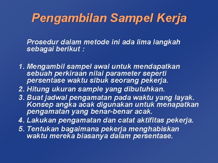 Pengambilan Sampel Kerja Prosedur dalam metode ini ada lima langkah sebagai berikut : 1.