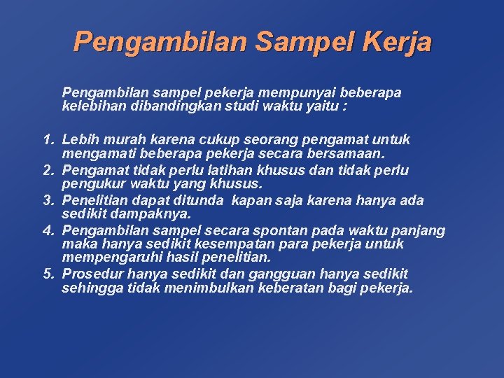 Pengambilan Sampel Kerja Pengambilan sampel pekerja mempunyai beberapa kelebihan dibandingkan studi waktu yaitu :