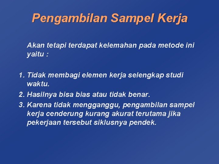 Pengambilan Sampel Kerja Akan tetapi terdapat kelemahan pada metode ini yaitu : 1. Tidak