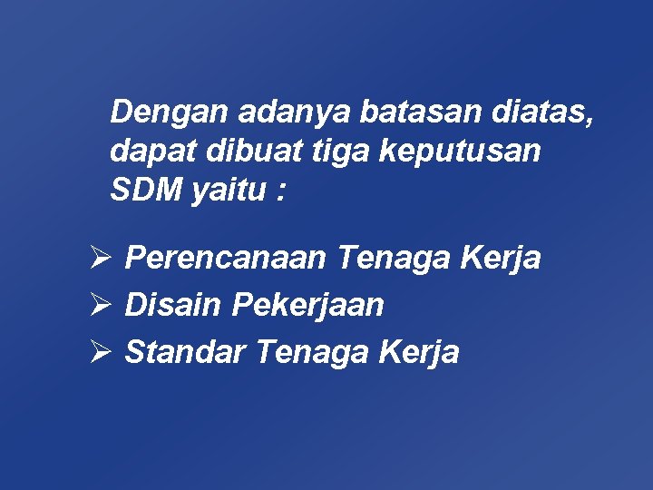 Dengan adanya batasan diatas, dapat dibuat tiga keputusan SDM yaitu : Ø Perencanaan Tenaga