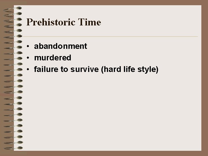 Prehistoric Time • abandonment • murdered • failure to survive (hard life style) 