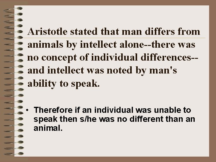 Aristotle stated that man differs from animals by intellect alone--there was no concept of