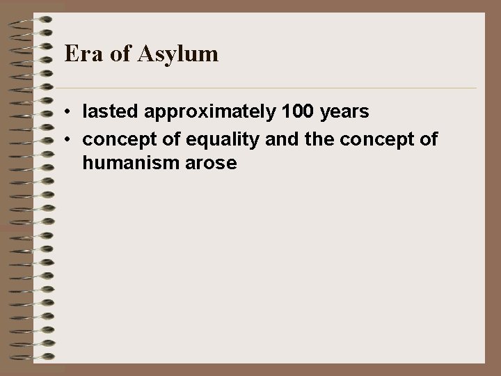 Era of Asylum • lasted approximately 100 years • concept of equality and the